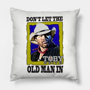 Don't let the old man in Toby Keith Pillow