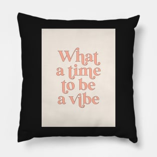 what a time to be a vibe Pillow