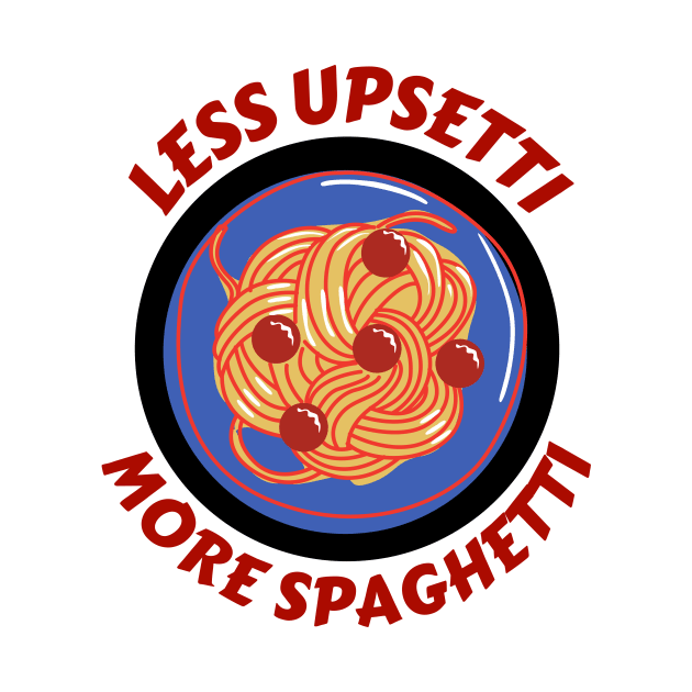 Less Upsetti More Spaghetti | Pasta Pun by Allthingspunny