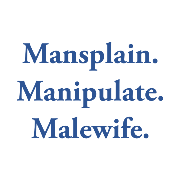 Mansplain Manipulate Malewife by TheCosmicTradingPost