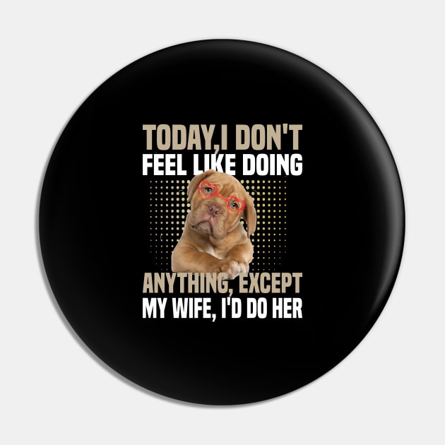 today i dont feel like doing anything Except My Wife Pin by DODG99