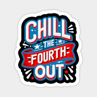 funny graphic comfort colors 4th of july fourth of july, chill the fourth out Magnet