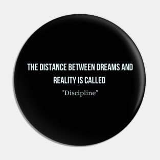 The distance between dreams and reality is called "Discipline" Pin