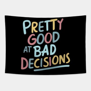 Pretty good at bad decisions Tapestry