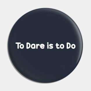 To Dare is to Do Pin