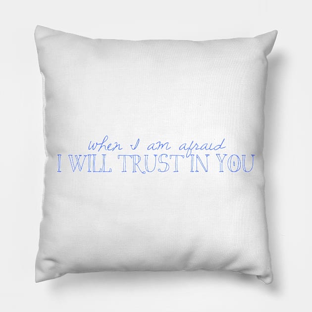 When I Am Afraid I Will Trust in You Pillow by winsteadwandering