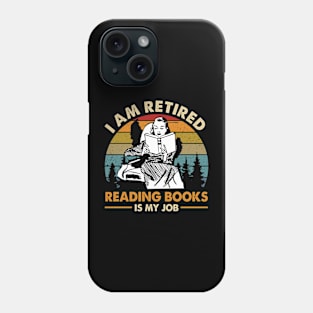 I Am Retired Reading Books Is My Job Phone Case