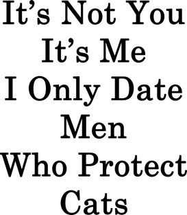 It's Not You It's Me I Only Date Men Who Protect Cats Magnet