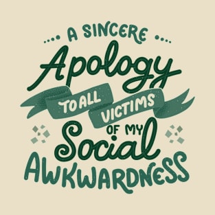 A sincere apology to all victims of my social awkwardness by Tobe Fonseca T-Shirt