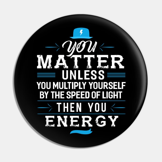 You Matter Unless you Energy Pin by Dojaja