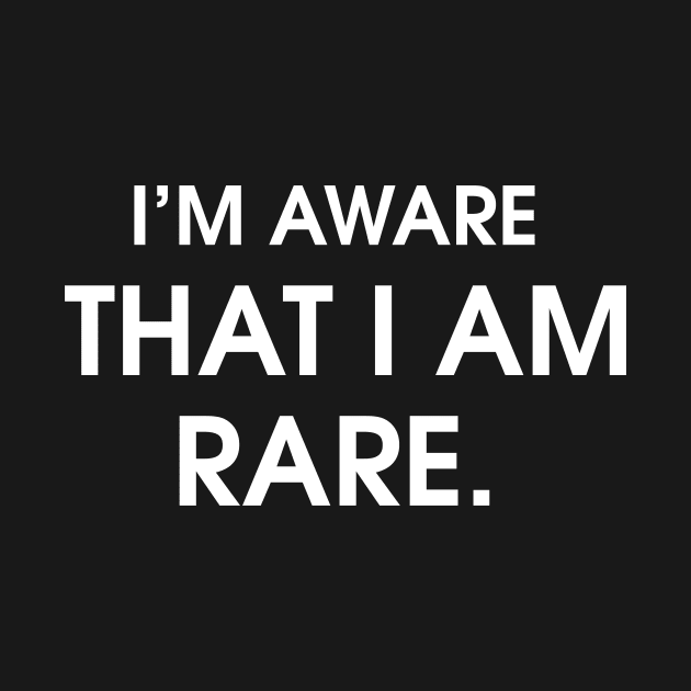 I'm aware That I am rare by TEEPHILIC