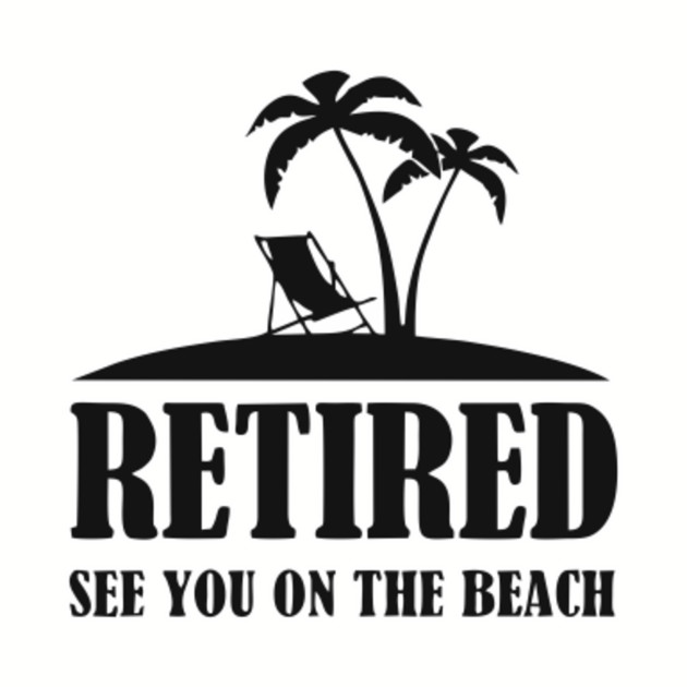 Retired See You On The Beach Tee Shirt - Retired See You At The Beach ...