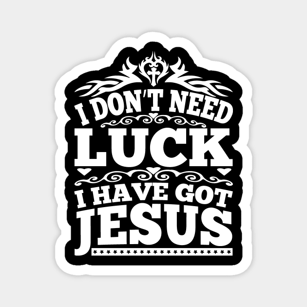 I Don't Need Luck I Have got Jesus Magnet by autopic