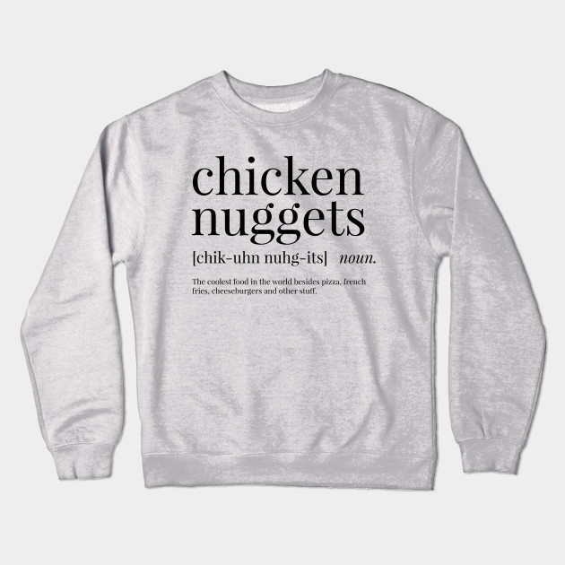 chicken nuggets definition chicken nuggets crewneck sweatshirt