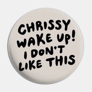 Chrissy Wake Up Pin