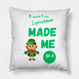 The Leprechauns Made Me Do It Pillow