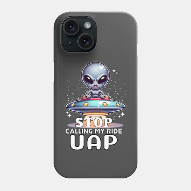 Angry Alien 👽 🛸 "Stop Calling My Ride UAP" Phone Case by Critter Chaos