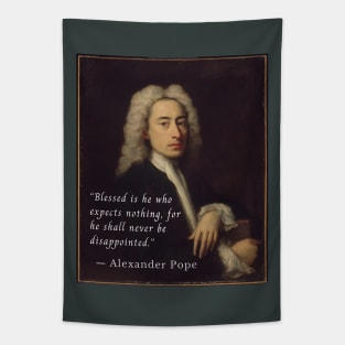 Alexander Pope portrait and quote: Blessed is he who expects nothing, for he shall never be disappointed. Tapestry