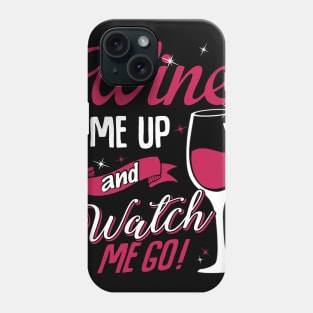 Wine Me Up And Watch Me Go Phone Case