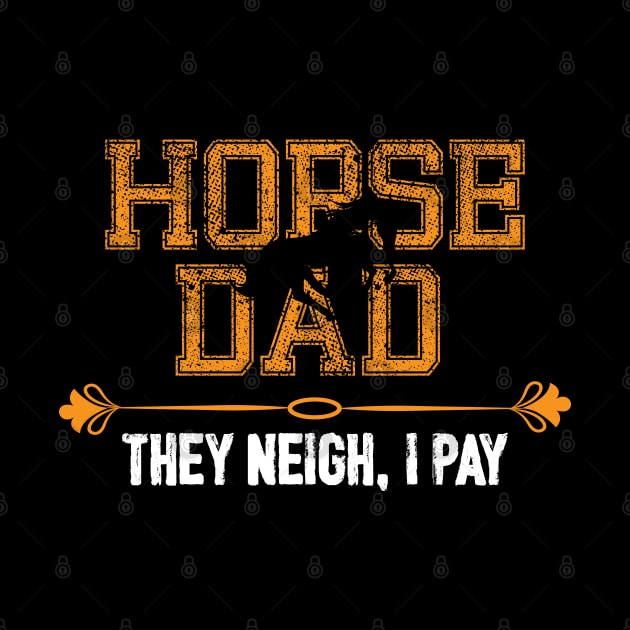 Horse Dad They Neigh, I Pay by busines_night