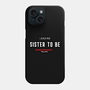 SISTER TO BE LOADING Phone Case