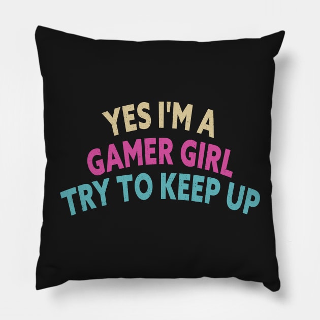 Yes I'm A Gamer Girl Try To Keep Up Funny Quote Design Pillow by shopcherroukia