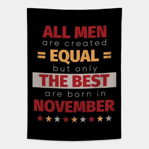 All Men Are Created Equal But Only The Best Are Born In November Tapestry by PaulJus