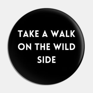 "take a walk on the wild side" Pin