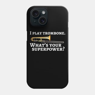 I play trombone. What’s your superpower? Phone Case