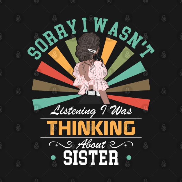 sister lovers Sorry I Wasn't Listening I Was Thinking About sister by Benzii-shop 