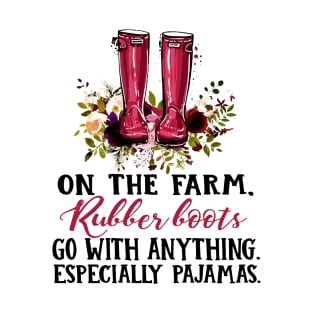 On The Farm Rubber Boots Go With Anything Especially Pajamas Wife Mom T-Shirt