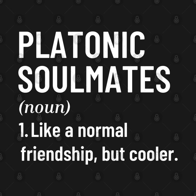 Platonic Soulmates Like A Normal Friendship, But Cooler Funny Quote with Best Friend by Mochabonk