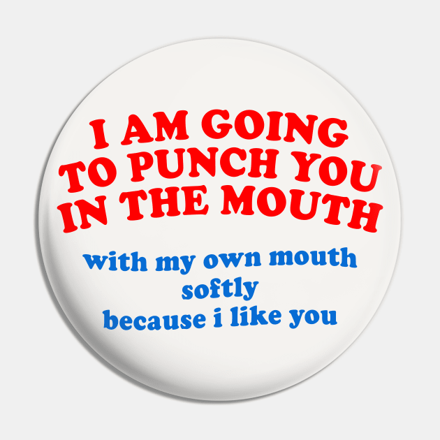 I Am Going To Punch You In The Mouth ... Pin by DankFutura