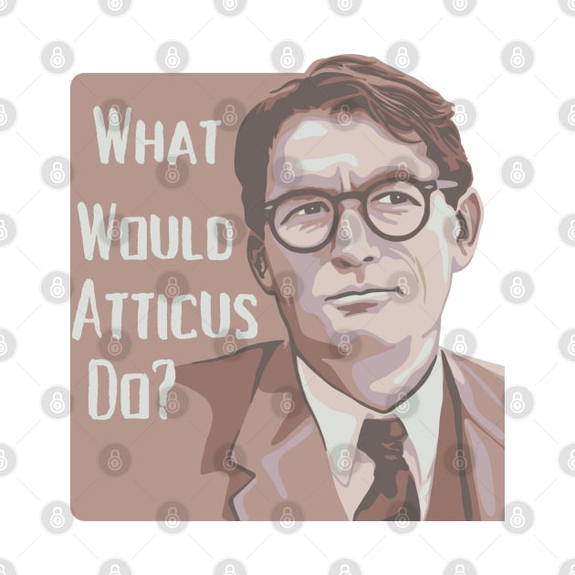 What Would Atticus Do? by Slightly Unhinged