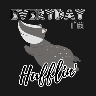 Everyday I'm Hufflin' T-Shirt