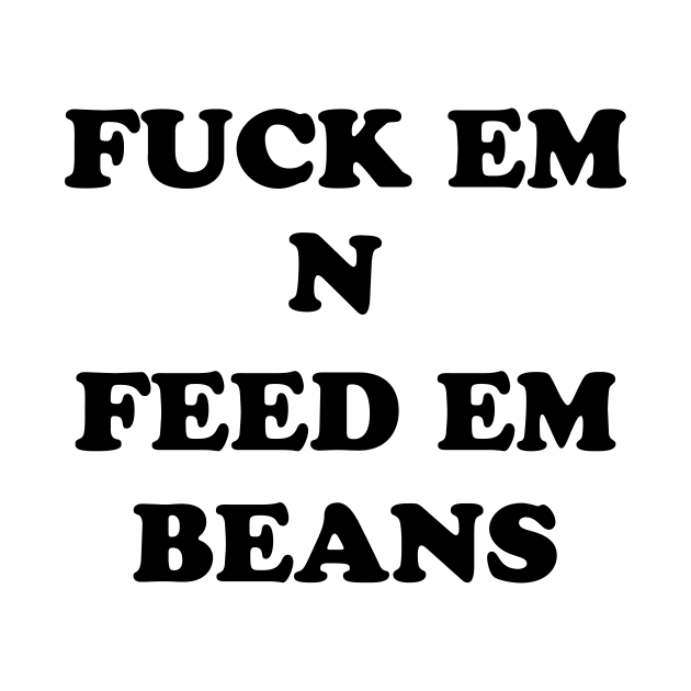 FEED EM BEANS by TheCosmicTradingPost