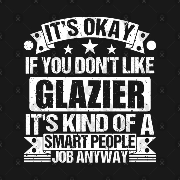 Glazier lover It's Okay If You Don't Like Glazier It's Kind Of A Smart People job Anyway by Benzii-shop 