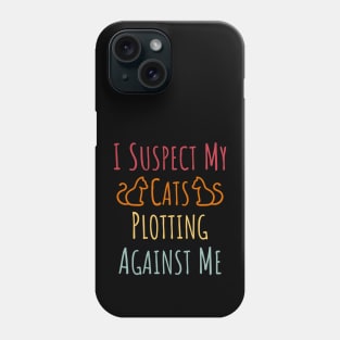 I Suspect My Cats Plotting Against Me - 9 Phone Case