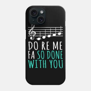 Do Re Me Fa So Done With You Phone Case