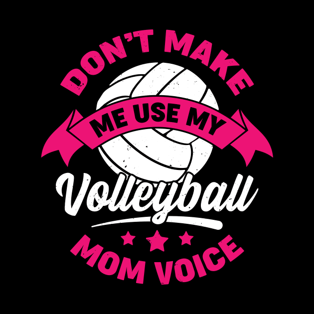 Don't Make Me Use My Volleyball Mom Voice by Dolde08