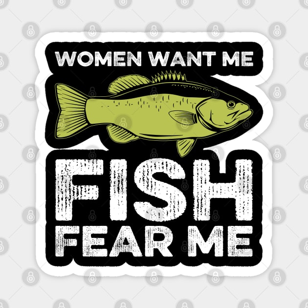 Women Want Me, Fish Fear Me Fishing Magnet by DragonTees