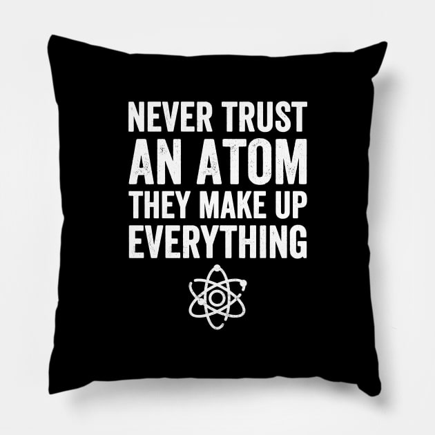 Never trust an atom they make up everything Pillow by captainmood