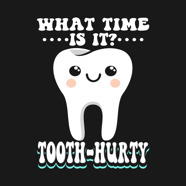 What Time Is It Tooth Hurty Dentist TShirt TeePublic