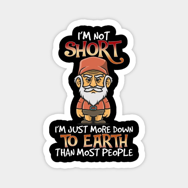 I'm Not Short I'm Just More Down To Earth Than Most People Magnet by mattiet