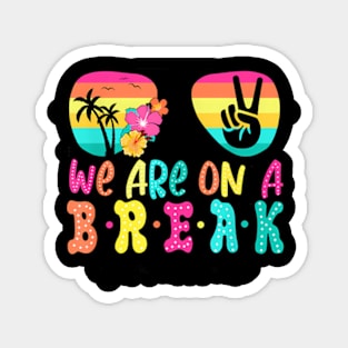 We'Re On A Break Teacher Off Duty Last Day Of School Summer Magnet