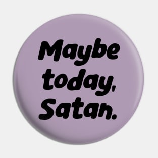 Hail Satan Script Lettering, Hail Yourself, Maybe Today Satan Pin