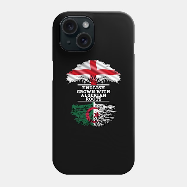 English Grown With Algerian Roots - Gift for Algerian With Roots From Algeria Phone Case by Country Flags