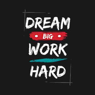 Dream big work hard motivational saying T-Shirt