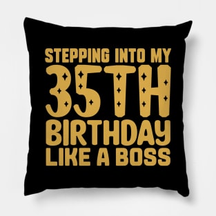 Stepping Into My 35th Birthday Like A Boss Pillow