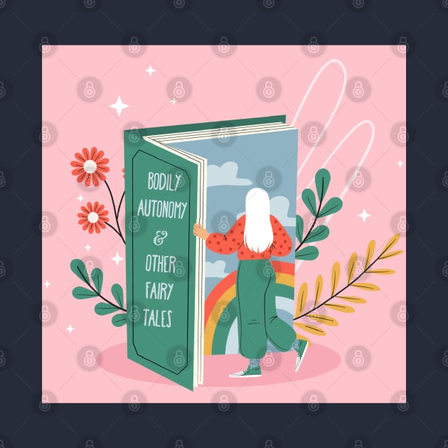 Bodily Autonomy and other Fairy Tales by yaywow